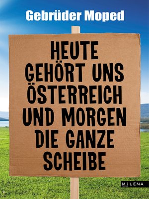 cover image of Heute gehört uns Österreich und morgen die ganze Scheibe